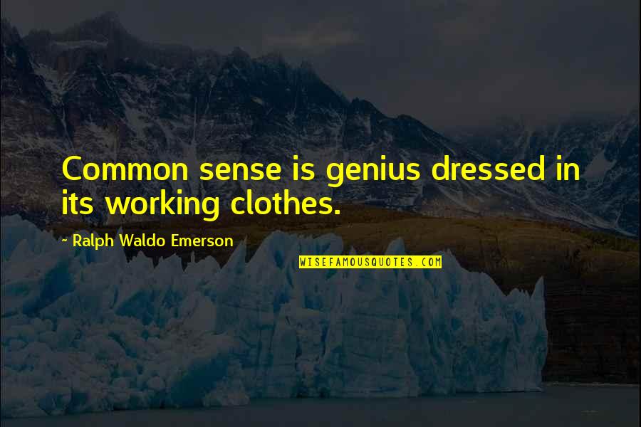 Fav Common Sense Quotes By Ralph Waldo Emerson: Common sense is genius dressed in its working Fav Common Sense Quotes By Ralph Waldo Emerson: Common sense is genius dressed in its working