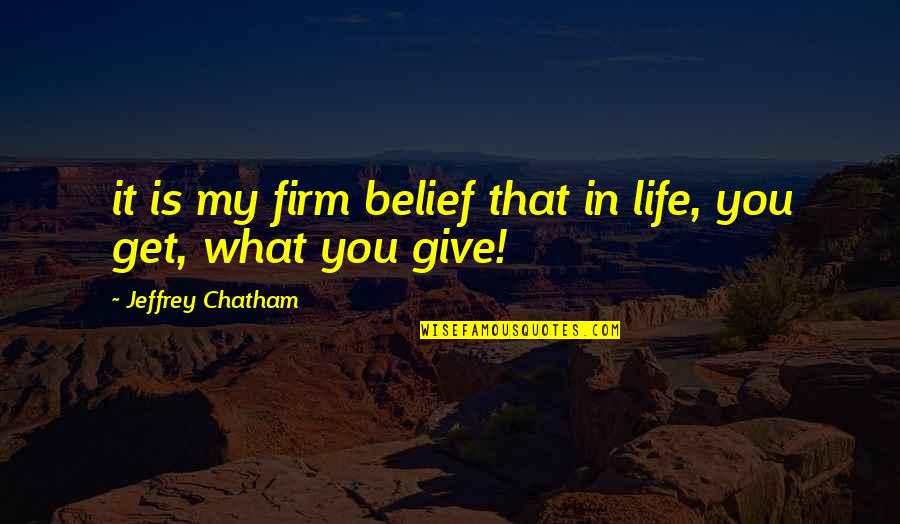 Fav Movie Quotes By Jeffrey Chatham: it is my firm belief that in life,