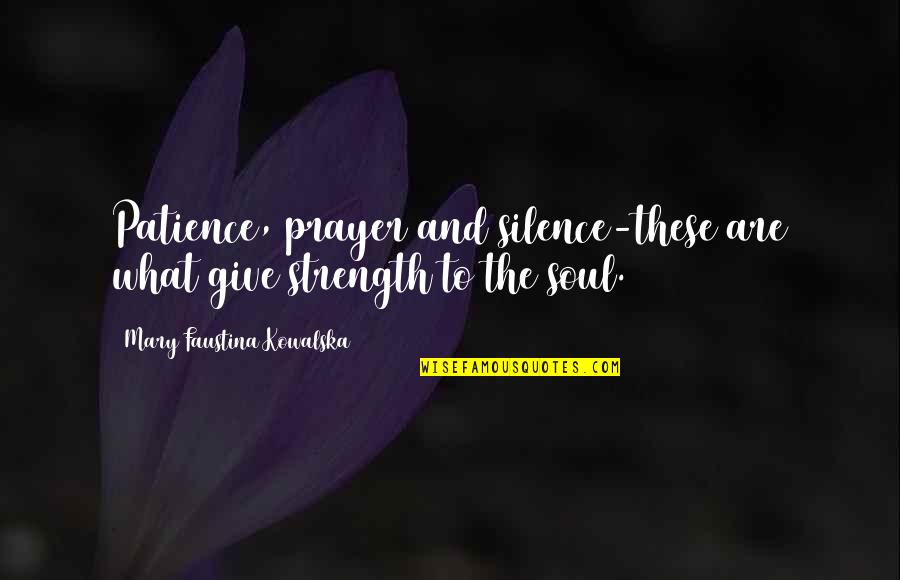 Fav Pic Quotes By Mary Faustina Kowalska: Patience, prayer and silence-these are what give strength