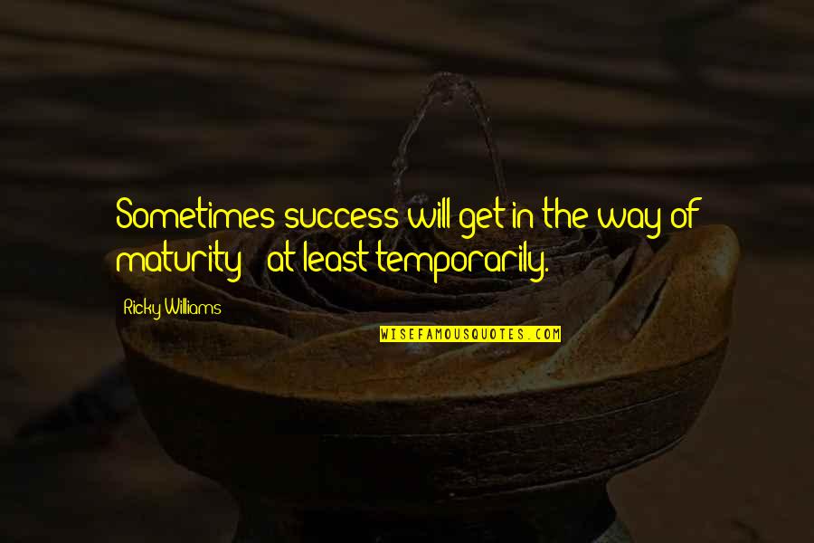 Fav Pic Quotes By Ricky Williams: Sometimes success will get in the way of