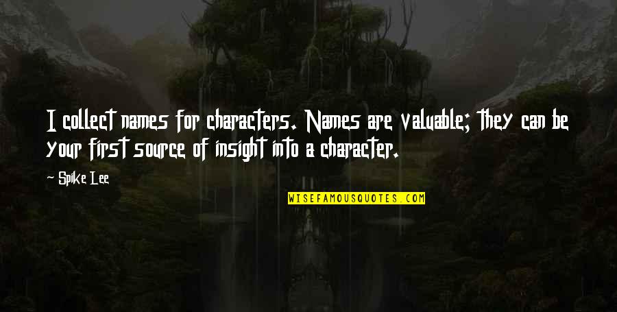 Fav Pic Quotes By Spike Lee: I collect names for characters. Names are valuable; Fav Pic Quotes By Spike Lee: I collect names for characters. Names are valuable;