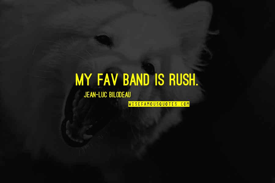 Fav Quotes By Jean-Luc Bilodeau: My fav band is Rush.