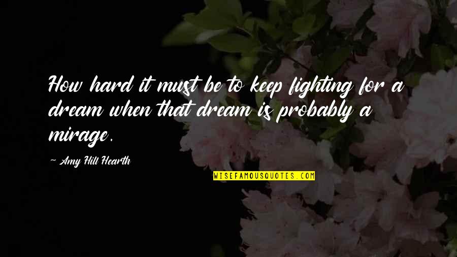 Fav Song Lyrics Quotes By Amy Hill Hearth: How hard it must be to keep fighting