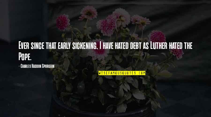 Fav Song Lyrics Quotes By Charles Haddon Spurgeon: Ever since that early sickening, I have hated
