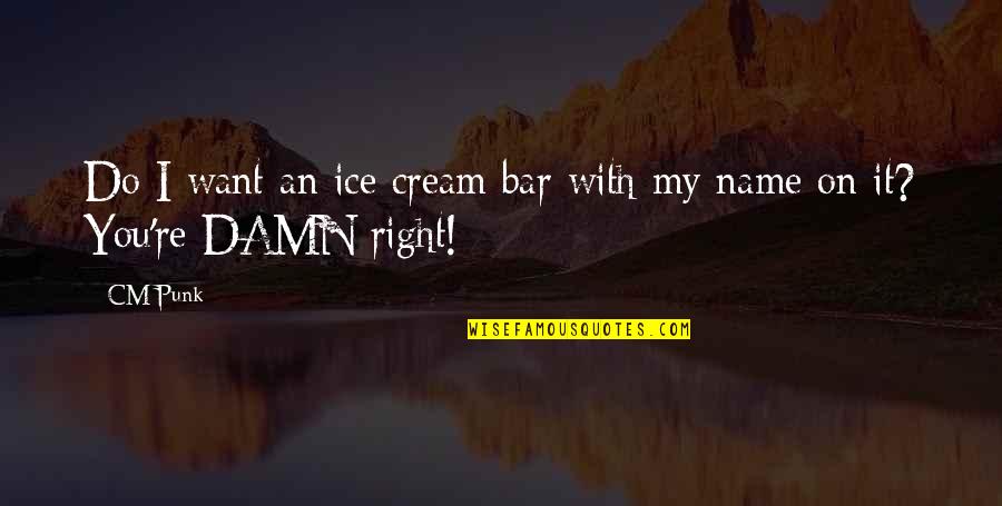 Favalora Shoes Quotes By CM Punk: Do I want an ice cream bar with