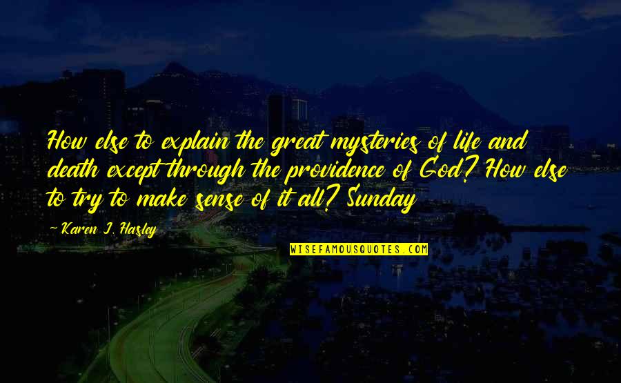 Favalora Vineyards Quotes By Karen J. Hasley: How else to explain the great mysteries of Favalora Vineyards Quotes By Karen J. Hasley: How else to explain the great mysteries of