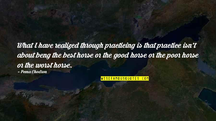 Favara Sicily Mafia Quotes By Pema Chodron: What I have realized through practicing is that Favara Sicily Mafia Quotes By Pema Chodron: What I have realized through practicing is that