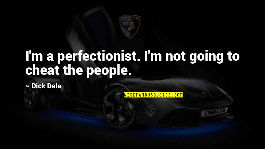 Favard Retractor Quotes By Dick Dale: I'm a perfectionist. I'm not going to cheat