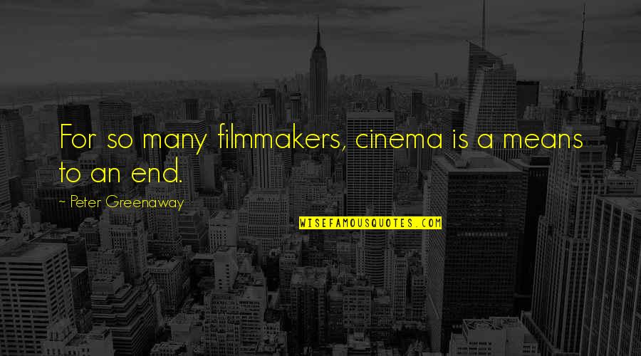 Favard Retractor Quotes By Peter Greenaway: For so many filmmakers, cinema is a means Favard Retractor Quotes By Peter Greenaway: For so many filmmakers, cinema is a means
