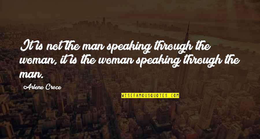 Favata Christian Quotes By Arlene Croce: It is not the man speaking through the Favata Christian Quotes By Arlene Croce: It is not the man speaking through the