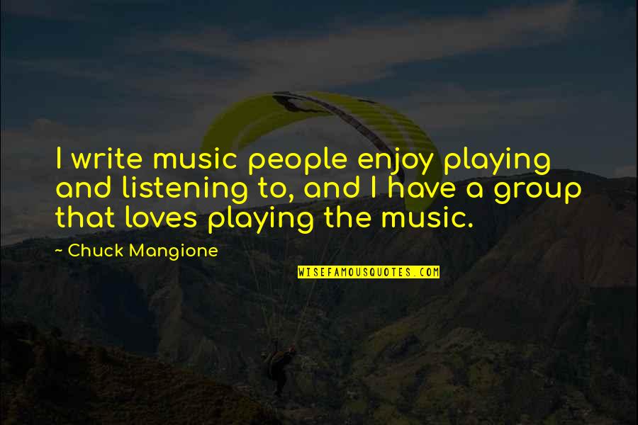 Favata Christian Quotes By Chuck Mangione: I write music people enjoy playing and listening Favata Christian Quotes By Chuck Mangione: I write music people enjoy playing and listening