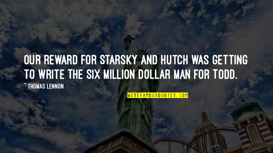 Favata Christian Quotes By Thomas Lennon: Our reward for Starsky and Hutch was getting Favata Christian Quotes By Thomas Lennon: Our reward for Starsky and Hutch was getting