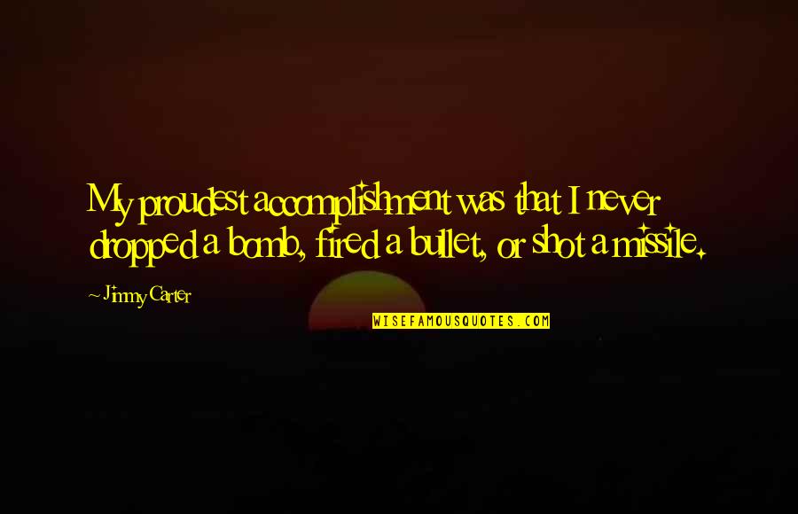 Favela Cubana Quotes By Jimmy Carter: My proudest accomplishment was that I never dropped Favela Cubana Quotes By Jimmy Carter: My proudest accomplishment was that I never dropped