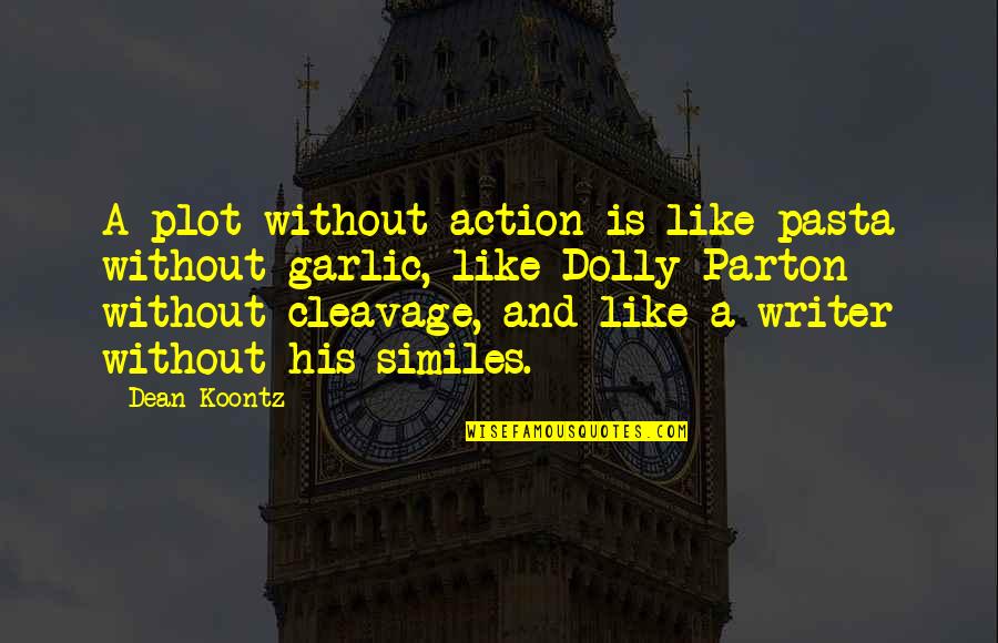 Favela Da Quotes By Dean Koontz: A plot without action is like pasta without Favela Da Quotes By Dean Koontz: A plot without action is like pasta without