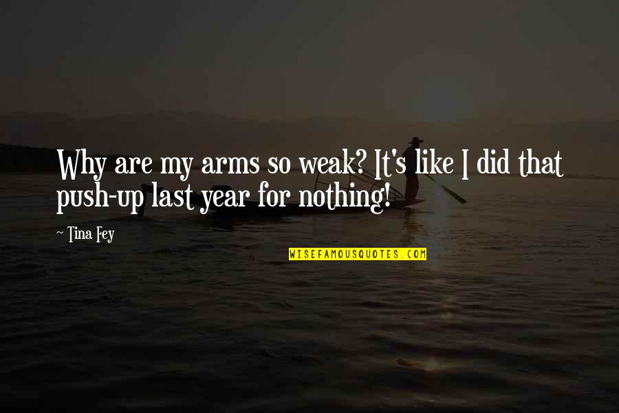 Favela Da Quotes By Tina Fey: Why are my arms so weak? It's like