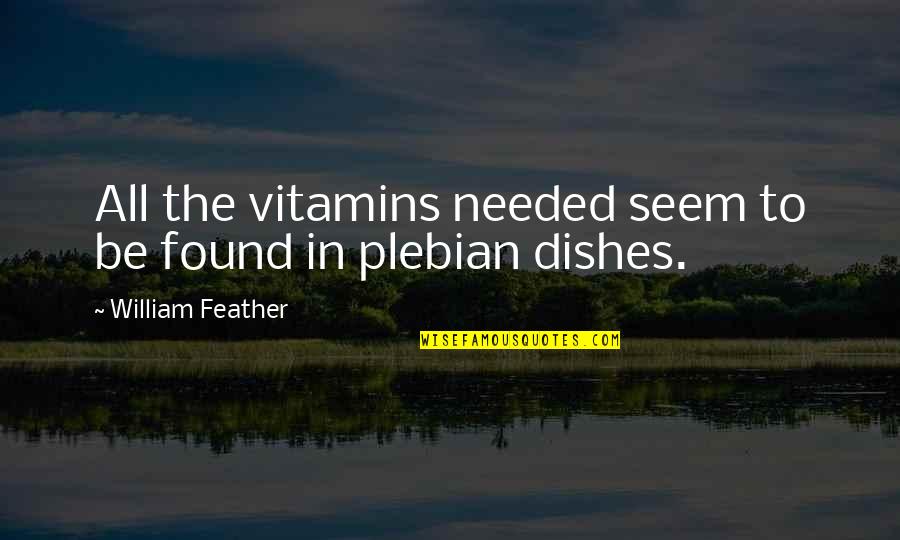 Favelas Mexican Quotes By William Feather: All the vitamins needed seem to be found
