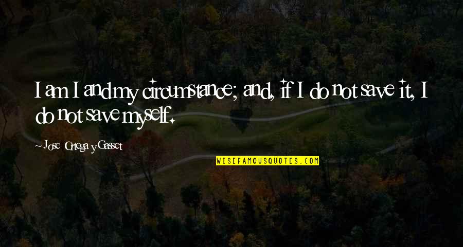 Favell Rebecca Quotes By Jose Ortega Y Gasset: I am I and my circumstance; and, if Favell Rebecca Quotes By Jose Ortega Y Gasset: I am I and my circumstance; and, if