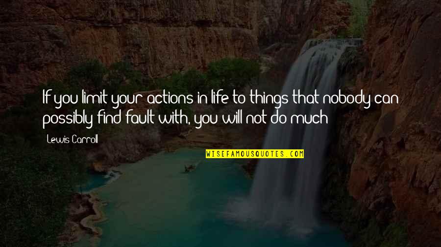 Favell Rebecca Quotes By Lewis Carroll: If you limit your actions in life to Favell Rebecca Quotes By Lewis Carroll: If you limit your actions in life to