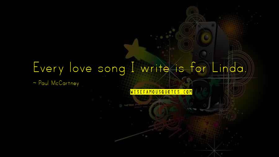 Faveral Party Quotes By Paul McCartney: Every love song I write is for Linda. Faveral Party Quotes By Paul McCartney: Every love song I write is for Linda.