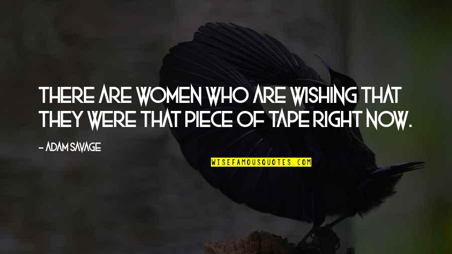 Faveris Quotes By Adam Savage: There are women who are wishing that they