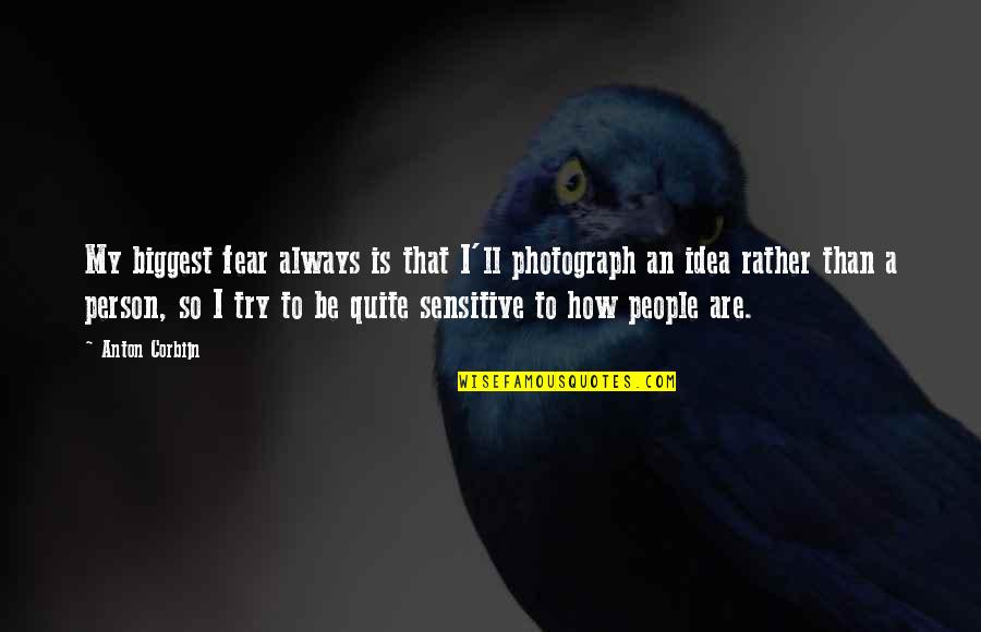 Faverolles Chickens Quotes By Anton Corbijn: My biggest fear always is that I'll photograph