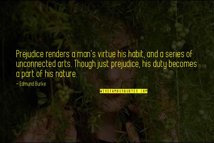Faverolles Chicks Quotes By Edmund Burke: Prejudice renders a man's virtue his habit, and