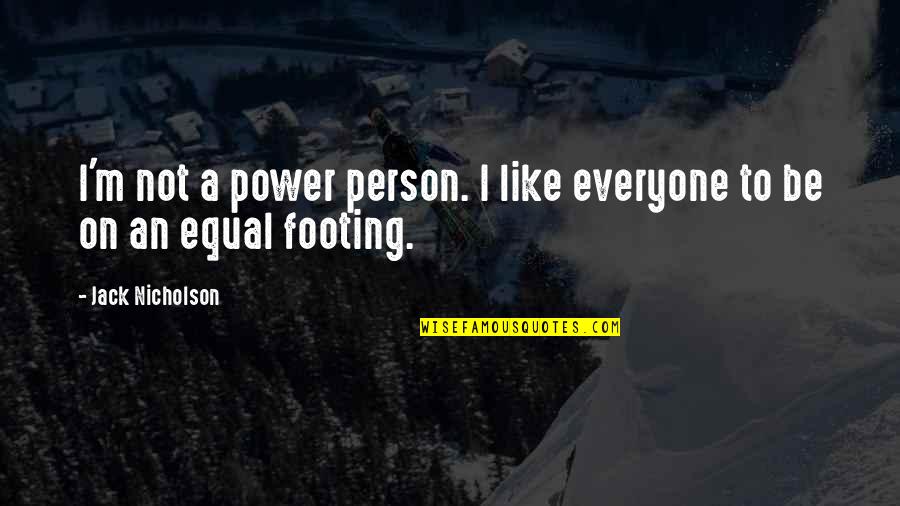 Faverolles Chicks Quotes By Jack Nicholson: I'm not a power person. I like everyone