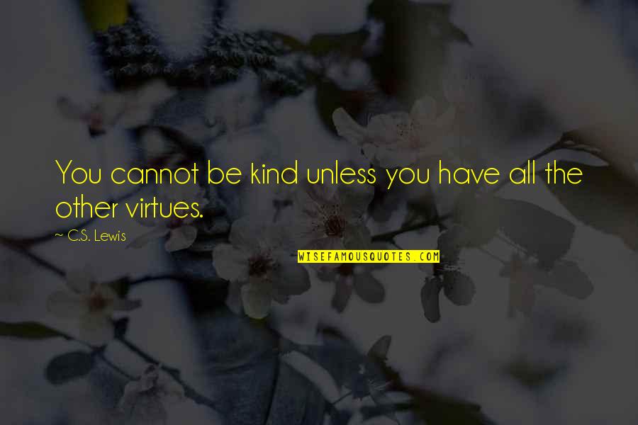 Faverolles Quotes By C.S. Lewis: You cannot be kind unless you have all
