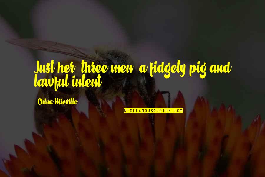 Faversham Cottage Quotes By China Mieville: Just her, three men, a fidgety pig and