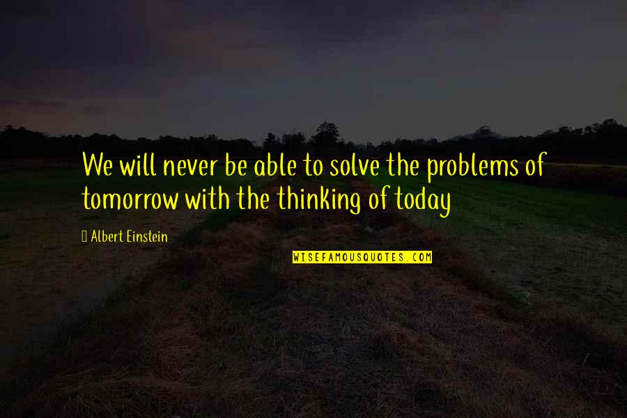Faviana Quotes By Albert Einstein: We will never be able to solve the