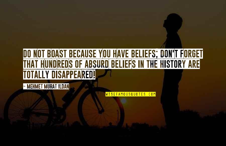 Faviana Quotes By Mehmet Murat Ildan: Do not boast because you have beliefs; don't