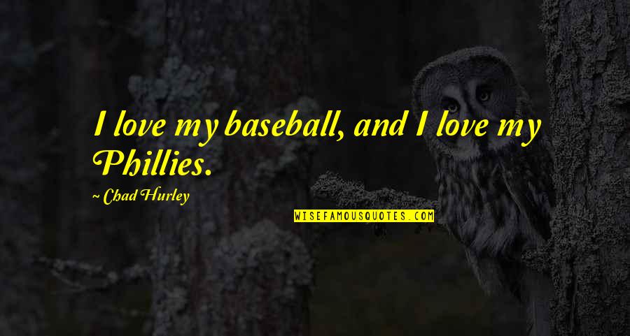 Favicon Quotes By Chad Hurley: I love my baseball, and I love my