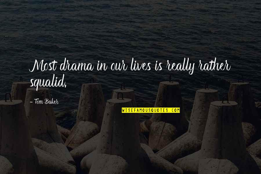 Favier Photography Quotes By Tom Baker: Most drama in our lives is really rather