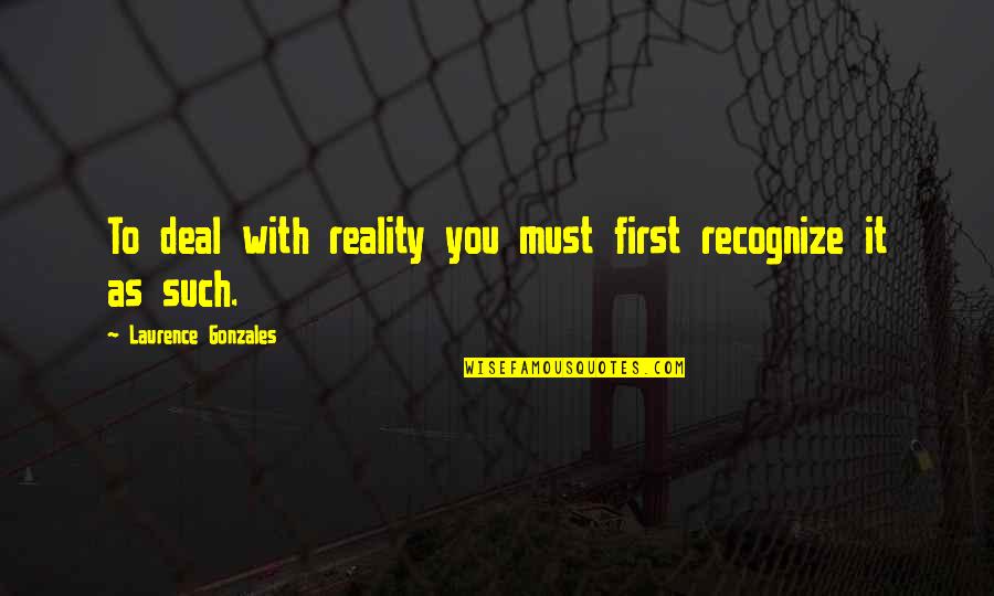 Favim Inspirational Quotes By Laurence Gonzales: To deal with reality you must first recognize