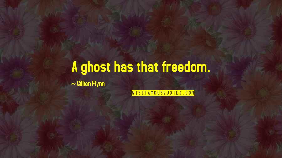 Favino Attore Quotes By Gillian Flynn: A ghost has that freedom. Favino Attore Quotes By Gillian Flynn: A ghost has that freedom.