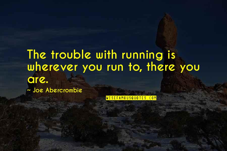 Favino Filmografia Quotes By Joe Abercrombie: The trouble with running is wherever you run