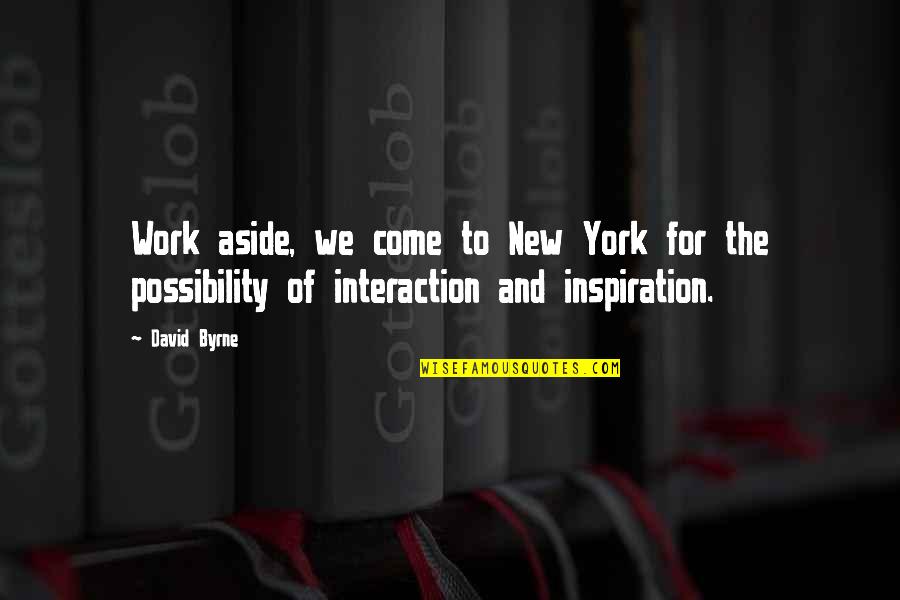 Favio Chavez Quotes By David Byrne: Work aside, we come to New York for