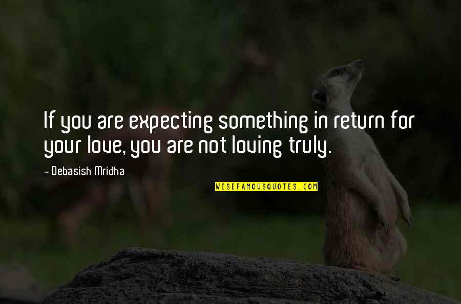 Favitoribus Quotes By Debasish Mridha: If you are expecting something in return for