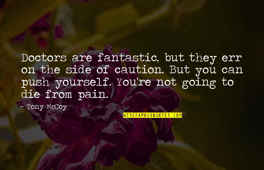 Favitoribus Quotes By Tony McCoy: Doctors are fantastic, but they err on the Favitoribus Quotes By Tony McCoy: Doctors are fantastic, but they err on the