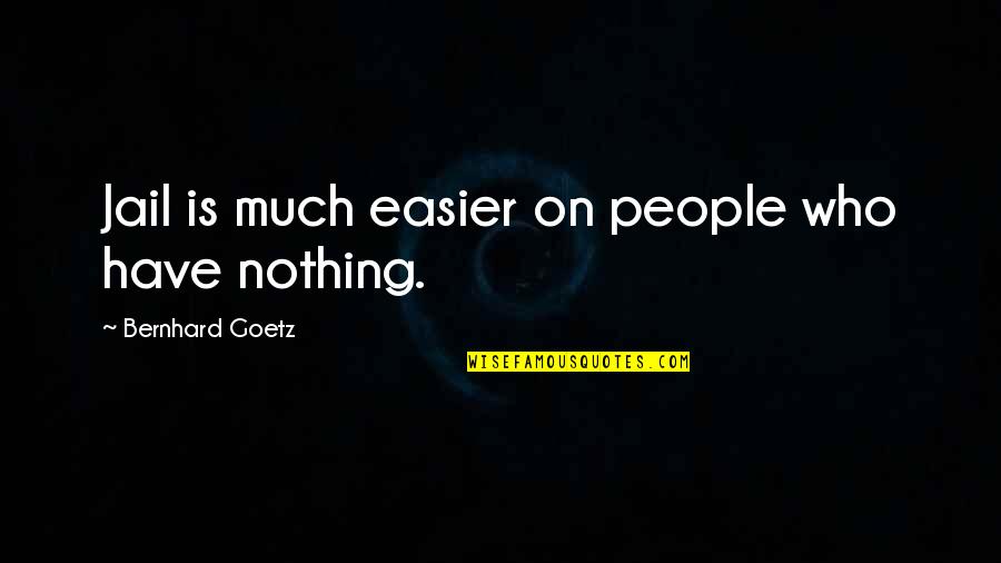 Favitorum Quotes By Bernhard Goetz: Jail is much easier on people who have Favitorum Quotes By Bernhard Goetz: Jail is much easier on people who have