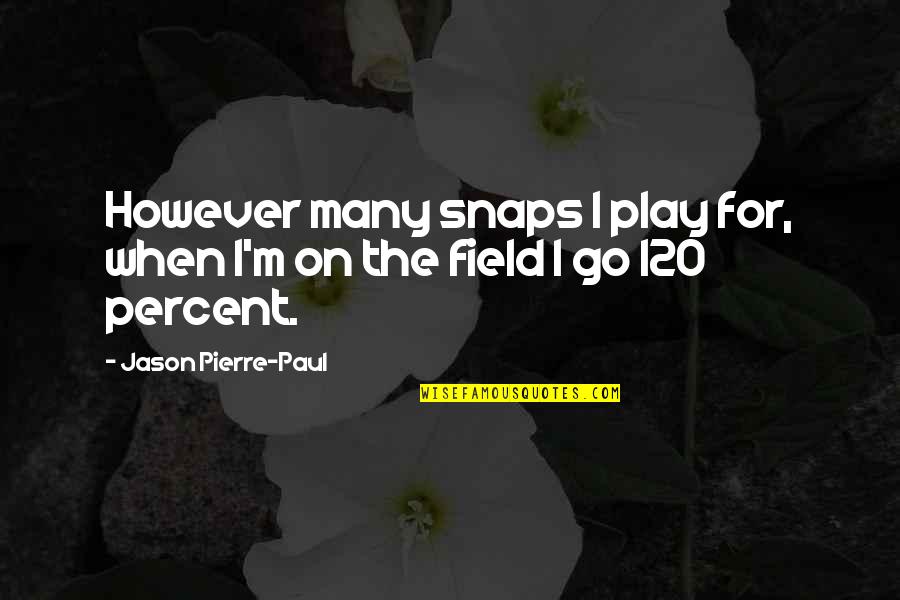 Favolosissimo Quotes By Jason Pierre-Paul: However many snaps I play for, when I'm