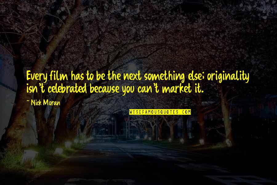 Favoloso Weddings Quotes By Nick Moran: Every film has to be the next something Favoloso Weddings Quotes By Nick Moran: Every film has to be the next something