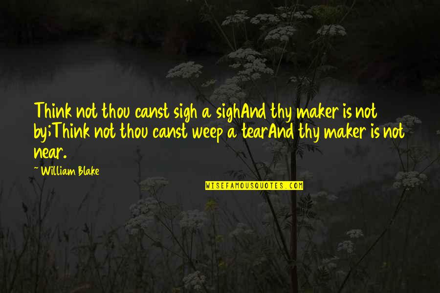 Favor Bible Quotes By William Blake: Think not thou canst sigh a sighAnd thy