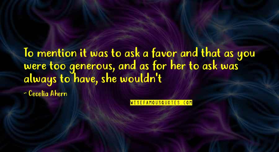 Favor For A Favor Quotes By Cecelia Ahern: To mention it was to ask a favor