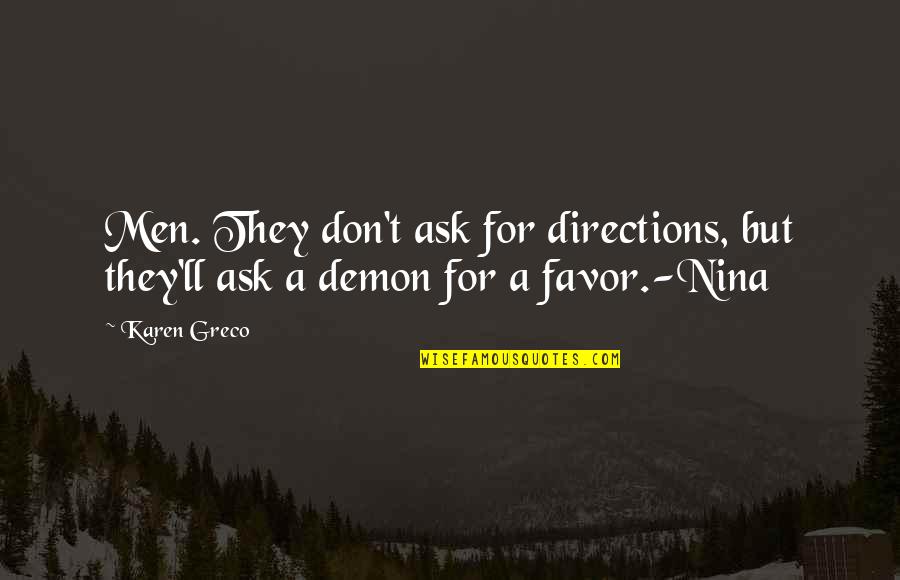 Favor For A Favor Quotes By Karen Greco: Men. They don't ask for directions, but they'll