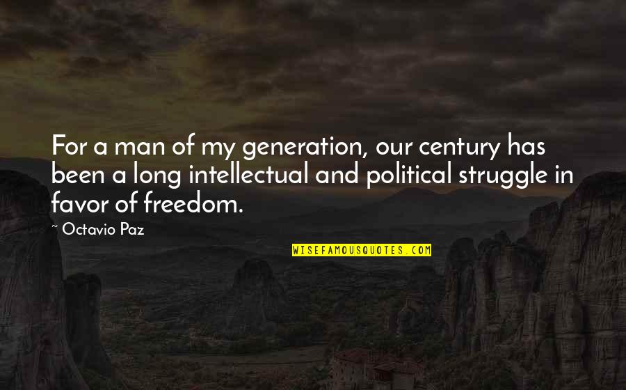 Favor For A Favor Quotes By Octavio Paz: For a man of my generation, our century