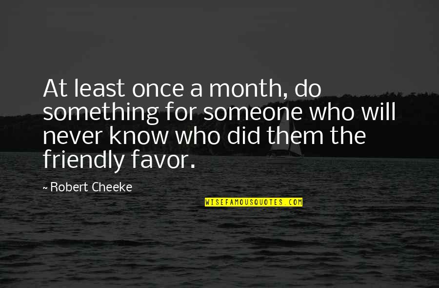Favor For A Favor Quotes By Robert Cheeke: At least once a month, do something for