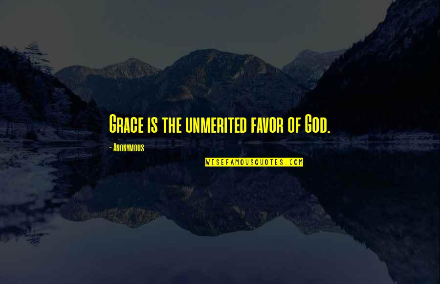 Favor From God Quotes By Anonymous: Grace is the unmerited favor of God.