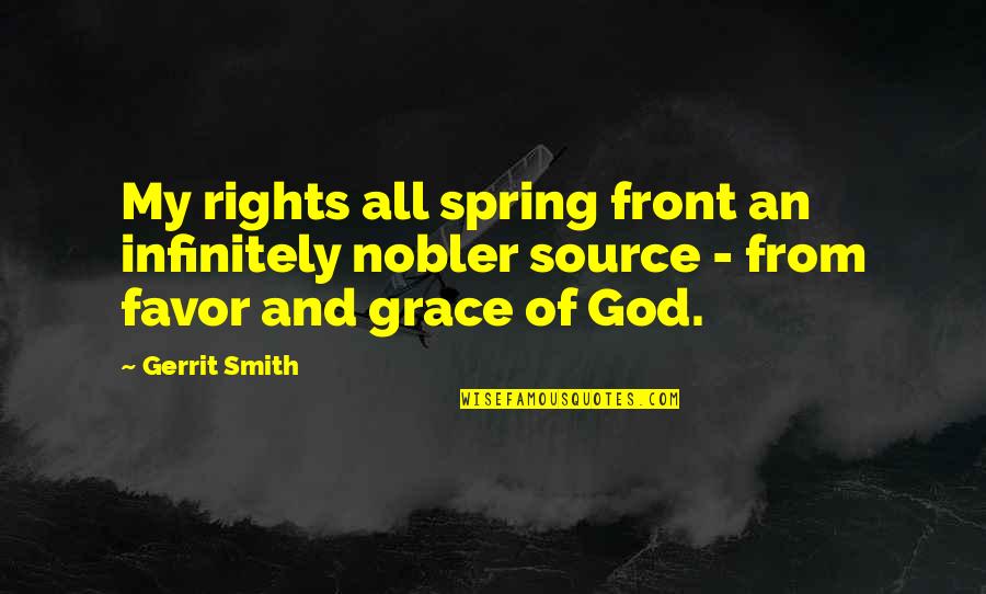 Favor From God Quotes By Gerrit Smith: My rights all spring front an infinitely nobler