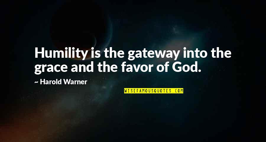 Favor From God Quotes By Harold Warner: Humility is the gateway into the grace and